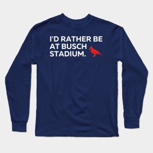 I'd Rather Be At Busch Stadium Long Sleeve T-Shirt